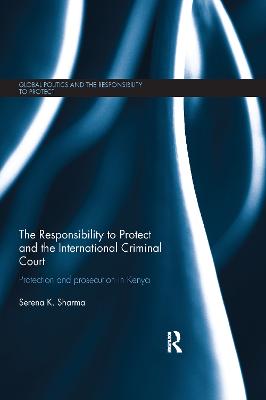 Responsibility to Protect and the International Criminal Court: Protection and Prosecution in Kenya