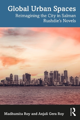 Global Urban Spaces: Reimagining the City in Salman Rushdies Novels