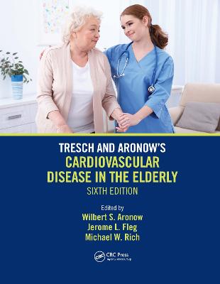 Tresch and Aronow's Cardiovascular Disease in the Elderly: Sixth Edition 6th edition