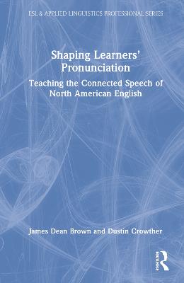 Shaping Learners Pronunciation: Teaching the Connected Speech of North American English