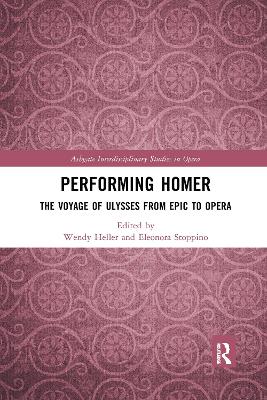 Performing Homer: The Voyage of Ulysses from Epic to Opera: The Voyage of Ulysses from Epic to Opera
