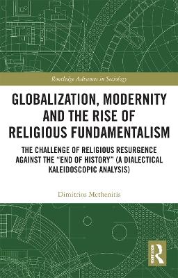 Globalization, Modernity and the Rise of Religious Fundamentalism: The Challenge of Religious Resurgence against the End of History (A  Dialectical Kaleidoscopic Analysis)