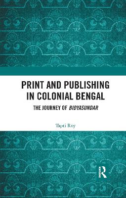 Print and Publishing in Colonial Bengal: The Journey of Bidyasundar