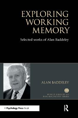 Exploring Working Memory: Selected works of Alan Baddeley