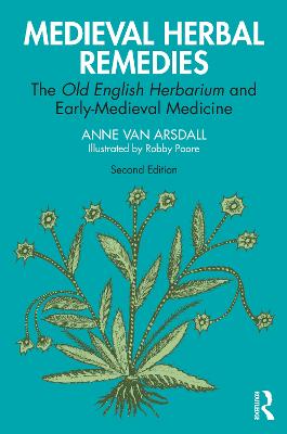 Medieval Herbal Remedies: The Old English Herbarium and Early-Medieval Medicine 2nd edition