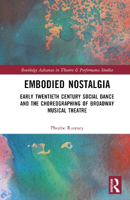 Embodied Nostalgia: Early Twentieth Century Social Dance and the Choreographing of Broadway  Musical Theatre