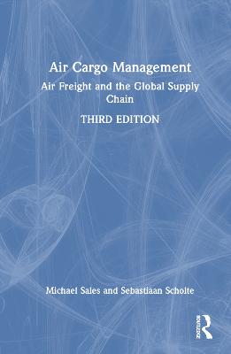 Air Cargo Management: Air Freight and the Global Supply Chain 3rd edition