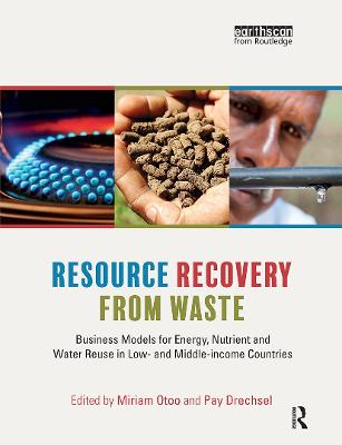 Resource Recovery from Waste: Business Models for Energy, Nutrient and Water Reuse in Low- and  Middle-income Countries