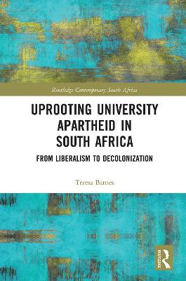 Uprooting University Apartheid in South Africa: From Liberalism to Decolonization