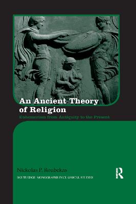 Ancient Theory of Religion: Euhemerism from Antiquity to the Present