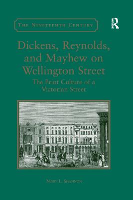 Dickens, Reynolds, and Mayhew on Wellington Street: The Print Culture of a Victorian Street