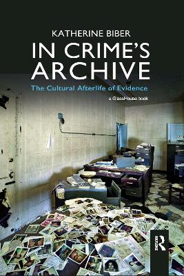 In Crime's Archive: The Cultural Afterlife of Evidence