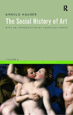 Social History of Art, Volume 2: Renaissance, Mannerism, Baroque 3rd edition
