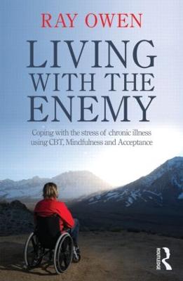 Living with the Enemy: Coping with the stress of chronic illness using CBT, mindfulness and  acceptance