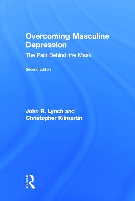 Overcoming Masculine Depression: The Pain Behind the Mask 2nd edition