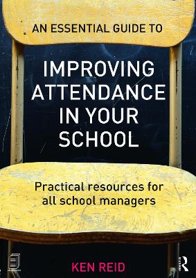 Essential Guide to Improving Attendance in your School: Practical resources for all school managers