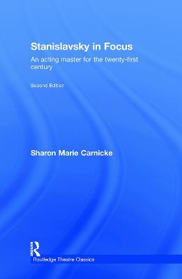 Stanislavsky in Focus: An Acting Master for the Twenty-First Century 2nd edition