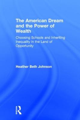 American Dream and the Power of Wealth: Choosing Schools and Inheriting Inequality in the Land of Opportunity 2nd edition