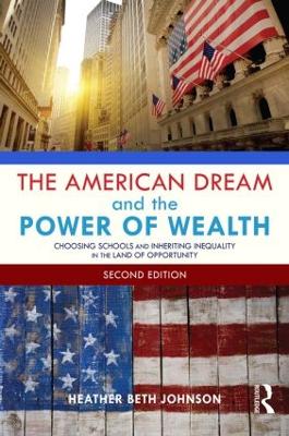 American Dream and the Power of Wealth: Choosing Schools and Inheriting Inequality in the Land of Opportunity 2nd edition