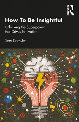 How To Be Insightful: Unlocking the Superpower that drives Innovation