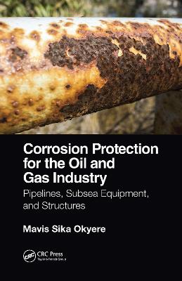Corrosion Protection for the Oil and Gas Industry: Pipelines, Subsea Equipment, and Structures