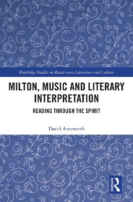 Milton, Music and Literary Interpretation: Reading through the Spirit