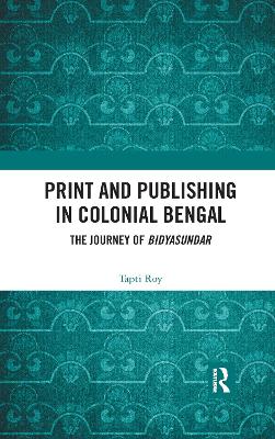 Print and Publishing in Colonial Bengal: The Journey of Bidyasundar