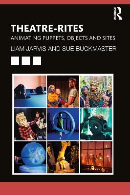 Theatre-Rites: Animating Puppets, Objects and Sites