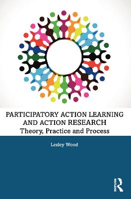 Participatory Action Learning and Action Research: Theory, Practice and Process