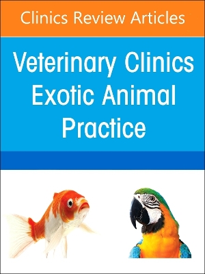Exotic Animal Practice Around the World, An Issue of Veterinary Clinics of North America: Exotic Animal Practice, E-Book