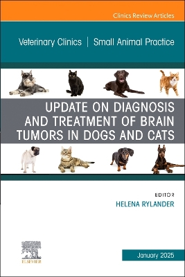 Update on Diagnosis and Treatment of Brain Tumors in Dogs and Cats, An Issue  of Veterinary Clinics of North America: Small Animal Practice, Volume 55-1