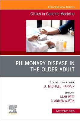 Pulmonary Disease in the Older Adult, An Issue of Clinics in Geriatric  Medicine, Volume 41-4