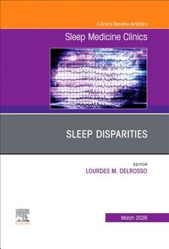 Sleep Disparities, An Issue of Sleep Medicine Clinics: Sleep Disparities, An Issue of Sleep Medicine Clinics, E-Book