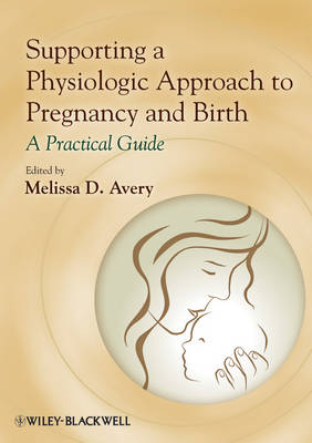 Supporting a Physiologic Approach to Pregnancy and Birth: A Practical Guide