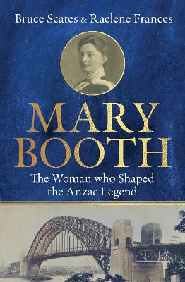 Mary Booth: The Woman Who Shaped the Anzac Legend
