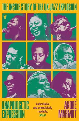 Unapologetic Expression: The Inside Story of the UK Jazz Explosion Main