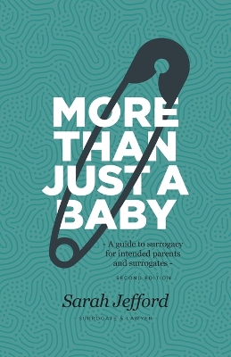 More Than Just a Baby: A guide to surrogacy for intended parents and surrogates 2nd ed.