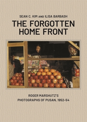 The Forgotten Home Front: Roger Marshutzs Photographs of Pusan, 195254
