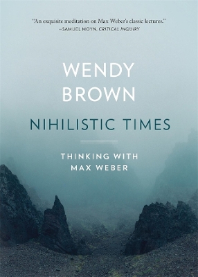 Nihilistic Times: Thinking with Max Weber
