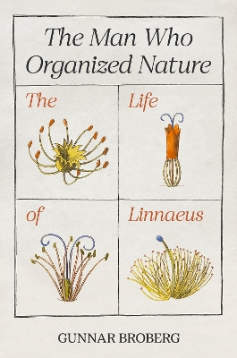 Man Who Organized Nature: The Life of Linnaeus