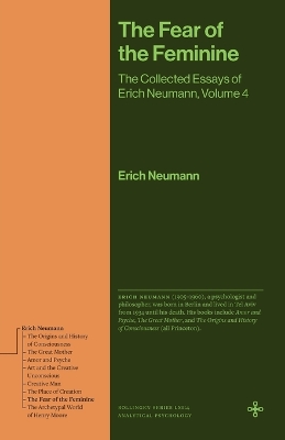 Fear of the Feminine: The Collected Essays of Erich Neumann, Volume 4