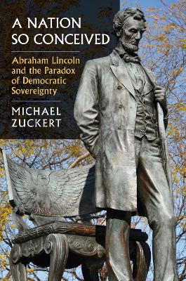 Nation So Conceived: Abraham Lincoln and the Paradox of Democratic Sovereignty
