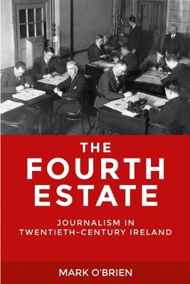 Fourth Estate: Journalism in Twentieth-Century Ireland