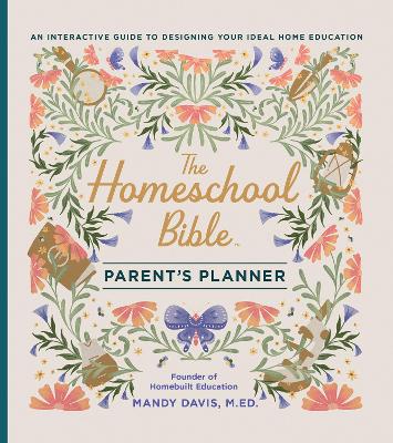 Homeschool Bible Parent's Planner: An Interactive Guide to Designing Your Ideal Home Education