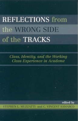 Reflections From the Wrong Side of the Tracks: Class, Identity, and the Working Class Experience in Academe
