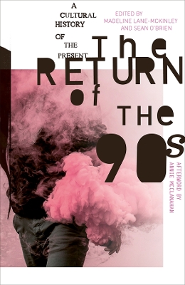 Return of the 90s: A Cultural History of the Present