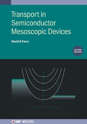 Transport in Semiconductor Mesoscopic Devices (Second Edition) 2nd edition