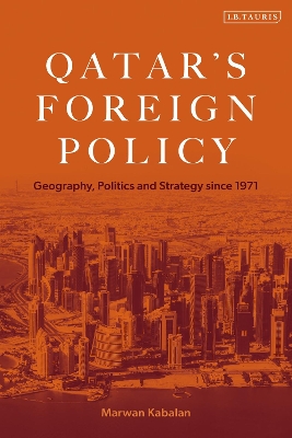 Qatar's Foreign Policy: Geography, Politics and Strategy since 1971