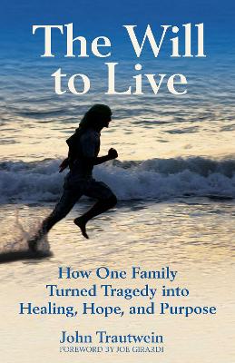 Will to Live: How One Family Turned Tragedy into Healing, Hope, and Purpose