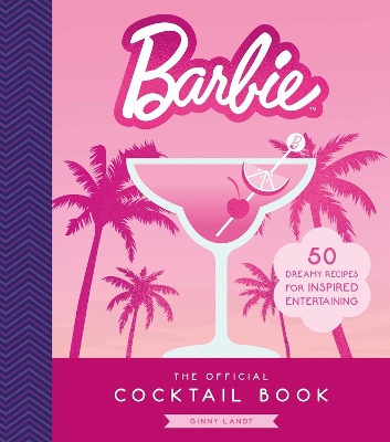 Official Barbie Cocktail Book: 50 Dreamy Recipes for Inspired Entertaining